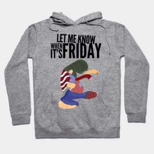 Let me know when it’s Friday Hoodie